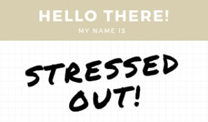 Name tag that says Hello there - my name is stressed out!