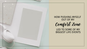 Comfort Zone blog image Text: How Pushing Myself Out of My Comfort Zone Led to Some of My Biggest Life Events Background: WHite headphones on a white desk with notepad